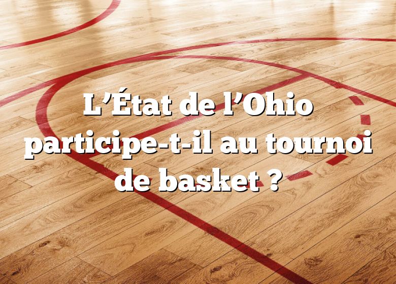 L’État de l’Ohio participe-t-il au tournoi de basket ?